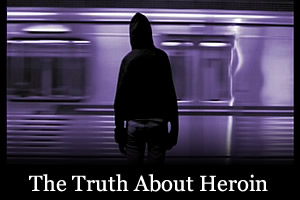 The Truth About Heroin